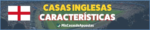 Características destacadas de las casas de apuestas provenientes de Inglaterra