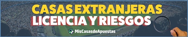 Casas de apuestas extranjeras licencia y riesgos