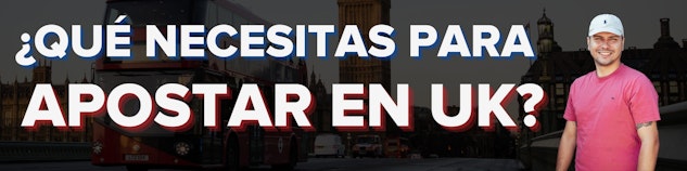 Que necesitas para apostar en el Reino Unido