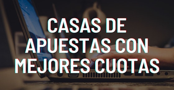 Casas de apuestas que brindan las mejores cuotas en España