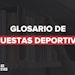 Glosario de apuestas deportivas